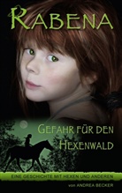 Andrea Becker - Rabena - Gefahr für den Hexenwald