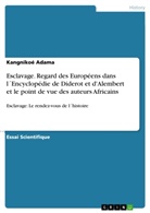 Kangnikoé Adama - Esclavage. Regard des Européens dans l´Encyclopédie de Diderot et d'Alembert et le point de vue des auteurs Africains