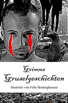 Gebrüder Grimm, Brüder Grimm, Jacob Grimm, Wilhelm Grimm, Febe Homrighausen - Grimms Gruselgeschichten