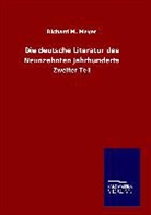 Richard M Meyer, Richard M. Meyer - Die deutsche Literatur des Neunzehnten Jahrhunderts