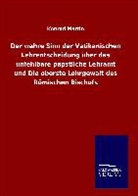 Konrad Martin - Der wahre Sinn der Vatikanischen Lehrentscheidung über das unfehlbare päpstliche Lehramt und Die oberste Lehrgewalt des Römischen Bischofs
