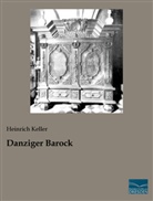 Heinric Keller, Heinrich Keller - Danziger Barock