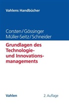 Han Corsten, Hans Corsten, Ral Gössinger, Ralf Gössinger, Gordon Müller-Seitz, Herfried Schneider - Grundlagen des Technologie- und Innovationsmanagements
