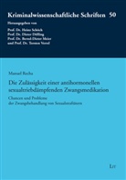 Manuel Recha - Die Zulässigkeit einer antihormonellen sexualtriebdämpfenden Zwangsmedikation