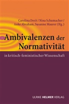 Anke Abraham, Anke Abraham u a, Karolina Dreit, Susanne Maurer, Nin Schumacher, Nina Schumacher - Ambivalenzen der Normativität in kritisch-feministischer Wissenschaft