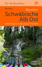 Elke Koch - Wandern Schwäbische Alb Ost. Unterwegs mit der ganzen Familie