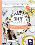 Christina Diwold, Tatian Warchola, Tatiana Warchola - DIY Mama & Baby