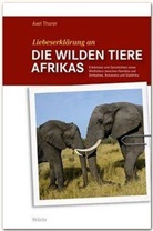 Axel Thorer - Liebeserklärung an die wilden Tiere AFRIKAS