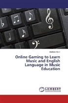 Sla_ana Maric, Sladana Maric - Online Gaming to Learn Music and English Language in Music Education