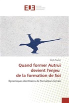 Cécile Pautier - Quand former Autrui devient l'enjeu de la formation de Soi