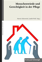 Martin Dabrowski, Judit Wolf, Judith Wolf, Marti Dabrowski, Martin Dabrowski, Marianne Heimbach-Steins... - Menschenwürde und Gerechtigkeit in der Pflege