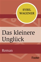 Sybil Wagener - Das kleinere Unglück