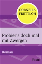 Cornelia Frettlöh - Probier's doch mal mit Zwergen