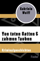 Gabriele Wolff - Von toten Ratten & zahmen Tauben