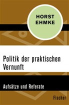Horst Ehmke - Politik der praktischen Vernunft