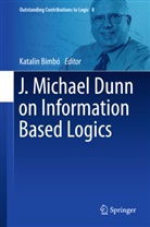 Katali Bimbo, Katalin Bimbo, Katalin Bimbo´ - J. Michael Dunn on Information Based Logics
