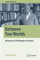 Mario Bunge - Between Two Worlds
