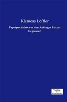 KLemens Löffler - Papstgeschichte von den Anfängen bis zur Gegenwart