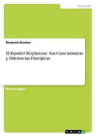 Benjamín Dueñas - El Español Rioplatense. Sus Características y Diferencias Diatópicas