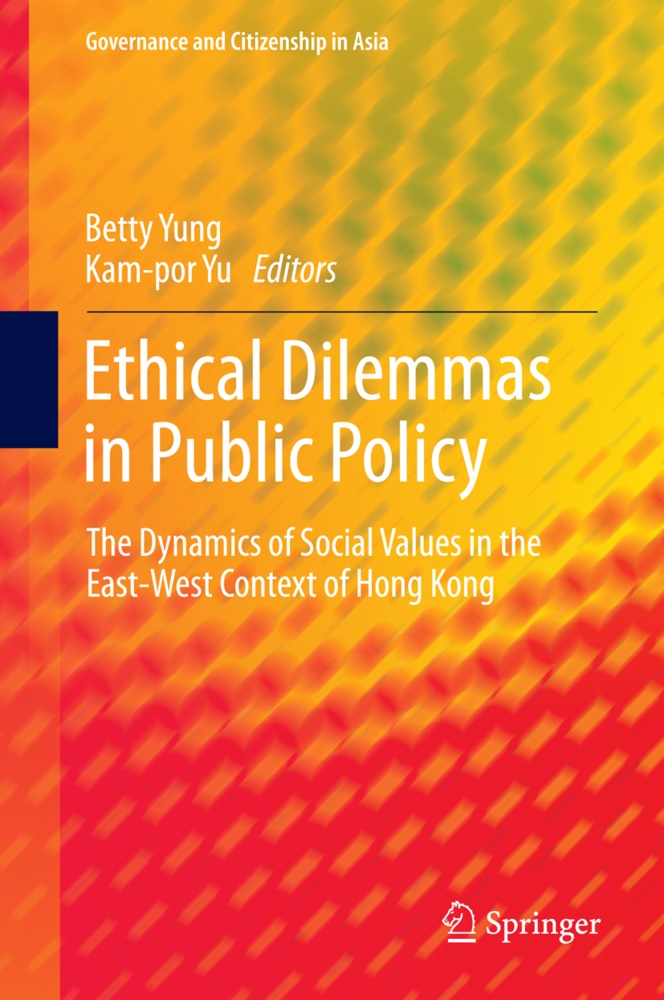 Yu Kam Por,  Yu,  Yu, Kam-Por Yu, Bett Yung, Betty Yung - Ethical Dilemmas in Public Policy - The Dynamics of Social Values in the East-West Context of Hong Kong