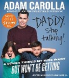 Adam Carolla, Adam/ Carolla Carolla, Adam Carolla - Daddy, Stop Talking! (Audiolibro)