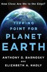Anthony D. Barnosky, Anthony D./ Hadly Barnosky, Elizabeth A. Hadly - Tipping Point for Planet Earth