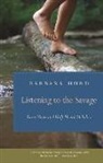 Barbara Hurd - Listening to the Savage