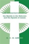 Augsburg Fortress Publishing, Richard C H Lenski, Richard C. H. Lenski, Richard C.H. Lenski, Richard C H Lenski, Richard C. H. Lenski - The Interpretation of the Epistle to the Hebrews and the Epistle of James