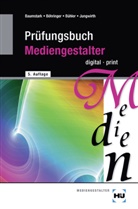 Armi Baumstark, Armin Baumstark, Joachi Böhringer, Joachim Böhringer, Peter Bühler, Franz Jungwirth - Prüfungsbuch Mediengestalter digital/print