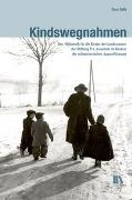 Sara Galle - Kindswegnahmen - Das «Hilfswerk für die Kinder der Landstrasse» der Stiftung Pro Juventute im Kontext der schweizerischen Jugendfürsorge