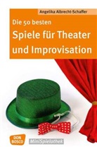 Angelika Albrecht-Schaffer - Die 50 besten Spiele für Theater und Improvisation