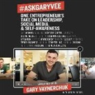 Gary Vaynerchuk, Seth Godin, Dave Ramsey, Jack Welch - #askgaryvee: One Entrepreneur's Take on Leadership, Social Media, and Self-Awareness (Audio book)