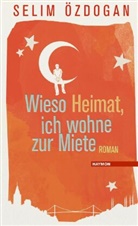 Selim Özdogan - Wieso Heimat, ich wohne zur Miete