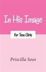 Priscilla Soos - In His Image for Teen Girls