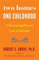 Robert E Emery, Robert E. Emery, Robert E. Emery - Two Homes, One Childhood