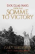 Gary Sheffield, Professor Gary Sheffield, Marcus A. Webb - Douglas Haig From the Somme to Victory
