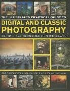 John Freeman, Steve Luck - The Illustrated Practical Guide to Digital & Classic Photography: The Expert's Manual on Taking Great Photographs, Fully Illustrated with More Than 17