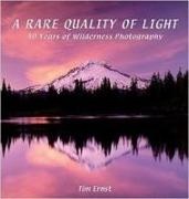 Tim Ernst - A Rare Quality of Light: 40 Years of Wilderness Photography
