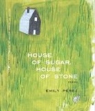 Emily Paerez, Emily Perez, Emily Pérez - House of Sugar, House of Stone
