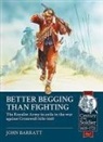 John Barratt - Better Begging Than Fighting: The Royalist Army in Exile in the War Against Cromwell 1656-1660