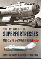 Leonid Krylov, Leonid Krylov, Yuriy Tepsurkaev - The Last War of the Superfortresses