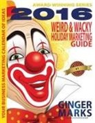 Ginger Marks, Wendy Vanhatten - 2016 Weird & Wacky Holiday Marketing Guide