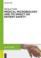 Michael Noble, Michael A Noble, Michael A. Noble - Medical Microbiology and Its Impact on Patient Safety
