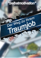 Daniel Boger - Selbstmotivation - Der Weg zu Ihrem Traumjob