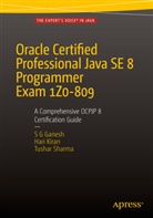 S Ganesh, S. G. Ganesh, SG Ganesh, Hari Kiran, Hari Kira Kumar, Hari Kiran Kumar... - Oracle Certified Professional Java SE 8 Programmer Exam 1Z0-809