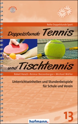 Reima Bezzenberger, Reimar Bezzenberger, Rober Horsch, Robert Horsch, Michae Müller, … - Doppelstunde Tennis und Tischtennis Unterrichtseinheiten und Stundenbeispiele für Schule und Verein