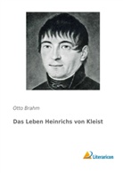 Otto Brahm - Das Leben Heinrichs von Kleist
