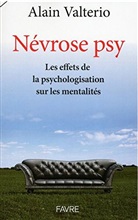 Alain Valterio - Névrose psy : les effets de la psychologisation sur les mentalités