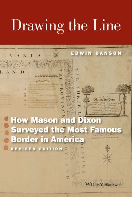 E Danson, Edwin Danson, Edwin (Swan Consultants Ltd) Danson - Drawing the Line - How Mason and Dixon Surveyed the Most Famous Border in America