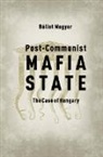 Baalint Magyar, Balint Magyar, Bálint Magyar - Post-Communist Mafia State
